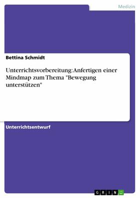 Schmidt | Unterrichtsvorbereitung: Anfertigen einer Mindmap zum Thema "Bewegung unterstützen" | E-Book | sack.de