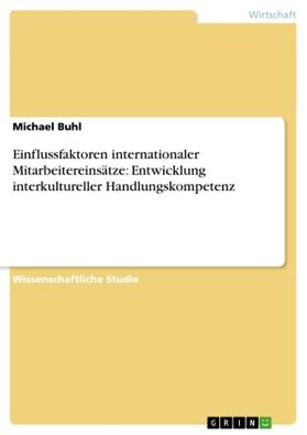 Buhl |  Einflussfaktoren internationaler Mitarbeitereinsätze: Entwicklung interkultureller Handlungskompetenz | Buch |  Sack Fachmedien