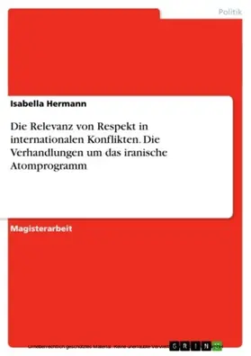 Hermann |  Die Relevanz von Respekt in internationalen Konflikten. Die Verhandlungen um das iranische Atomprogramm | eBook | Sack Fachmedien