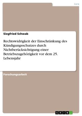 Schwab |  Rechtswidrigkeit der Einschränkung des Kündigungsschutzes durch Nichtberücksichtigung einer Betriebszugehörigkeit vor dem 25. Lebensjahr | Buch |  Sack Fachmedien