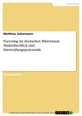 Ackermann |  Factoring im deutschen Mittelstand. Marktüberblick und Entwicklungspotenziale | eBook | Sack Fachmedien
