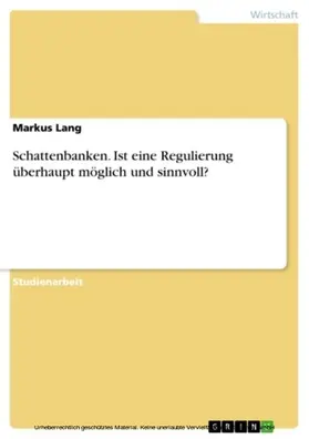 Lang |  Schattenbanken. Ist eine Regulierung überhaupt möglich und sinnvoll? | eBook | Sack Fachmedien