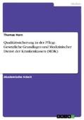 Horn |  Qualitätssicherung in der Pflege. Gesetzliche Grundlagen und Medizinischer Dienst der Krankenkassen (MDK) | Buch |  Sack Fachmedien