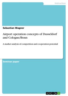 Wagner |  Airport operation concepts of Dusseldorf and Cologne/Bonn | Buch |  Sack Fachmedien