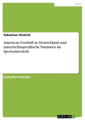 Dietrich |  American Football in Deutschland und unterrichtsspezifische Varianten im Sportunterricht | Buch |  Sack Fachmedien