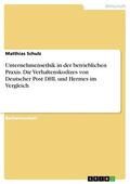 Schulz |  Unternehmensethik in der betrieblichen Praxis. Die Verhaltenskodizes von Deutscher Post DHL und Hermes im Vergleich | eBook | Sack Fachmedien