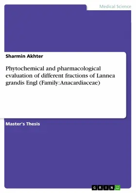 Akhter |  Phytochemical and pharmacological evaluation of different fractions of Lannea grandis Engl (Family: Anacardiaceae) | eBook | Sack Fachmedien