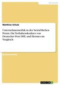 Schulz |  Unternehmensethik in der betrieblichen Praxis. Die Verhaltenskodizes von Deutscher Post DHL und Hermes im Vergleich | Buch |  Sack Fachmedien