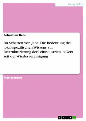 Behr |  Im Schatten von Jena. Die Bedeutung des lokal-spezifischen Wissens zur Restrukturierung der Leitindustrien in Gera seit der Wiedervereinigung | eBook | Sack Fachmedien
