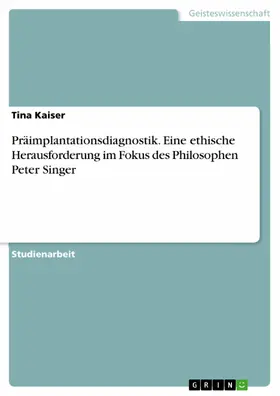 Kaiser |  Präimplantationsdiagnostik. Eine ethische Herausforderung im Fokus des Philosophen Peter Singer | eBook | Sack Fachmedien