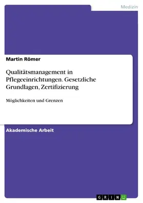 Römer |  Qualitätsmanagement in Pflegeeinrichtungen. Gesetzliche Grundlagen, Zertifizierung | eBook | Sack Fachmedien