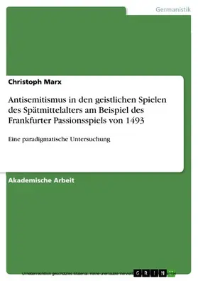 Marx |  Antisemitismus in den geistlichen Spielen des Spätmittelalters am Beispiel des Frankfurter Passionsspiels von 1493 | eBook | Sack Fachmedien