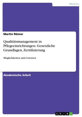 Römer |  Qualitätsmanagement in Pflegeeinrichtungen. Gesetzliche Grundlagen, Zertifizierung | Buch |  Sack Fachmedien