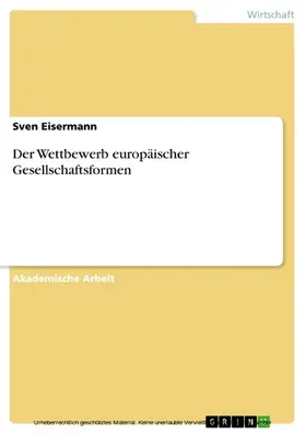 Eisermann |  Der Wettbewerb europäischer Gesellschaftsformen | eBook | Sack Fachmedien