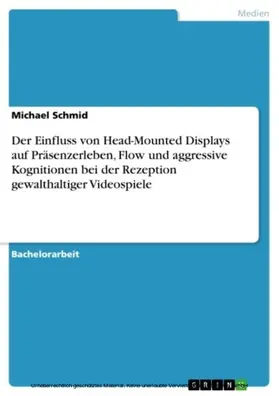 Schmid |  Der Einfluss von Head-Mounted Displays auf Präsenzerleben, Flow und aggressive Kognitionen bei der Rezeption gewalthaltiger Videospiele | eBook | Sack Fachmedien