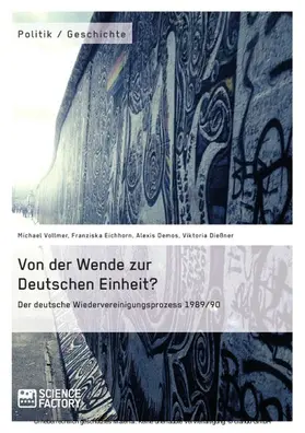 Vollmer / Eichhorn / Demos |  Von der Wende zur Deutschen Einheit? Der deutsche Wiedervereinigungsprozess 1989/90 | eBook | Sack Fachmedien