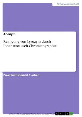 Meitner / Anonym |  Reinigung von Lysozym durch Ionenaustausch-Chromatographie | eBook | Sack Fachmedien