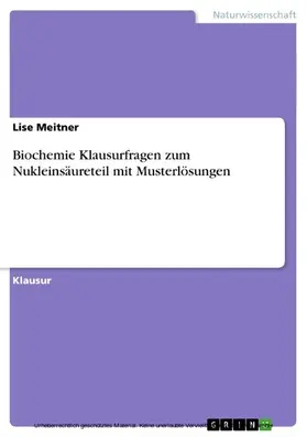 Meitner / Anonym |  Biochemie Klausurfragen zum Nukleinsäureteil mit Musterlösungen | eBook | Sack Fachmedien