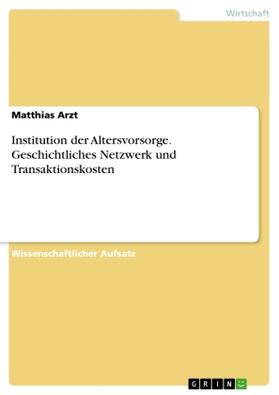 Arzt | Institution der Altersvorsorge. Geschichtliches Netzwerk und Transaktionskosten | Buch | 978-3-656-72177-2 | sack.de