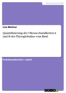 Quantifizierung der Oliosaccharidketten A und B des Thyroglobulins vom Rind | Buch | 978-3-656-72312-7 | www.sack.de