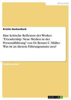 Huckenbeck | Eine kritische Reflexion des Werkes "E-Leadership. Neue Medien in der Personalführung" von Dr. Renato C. Müller. Was ist an diesem Führungsansatz neu? | E-Book | sack.de