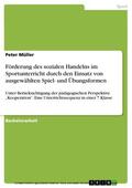 Müller |  Förderung des sozialen Handelns im Sportunterricht durch den Einsatz von ausgewählten Spiel- und Übungsformen | eBook | Sack Fachmedien