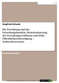 Schwab |  Die Verwaltung und das Verwaltungshandeln. Demokratisierung des Verwaltungsverfahrens und frühe Öffentlichkeitsbeteiligung – Aarhus-Konvention | eBook | Sack Fachmedien