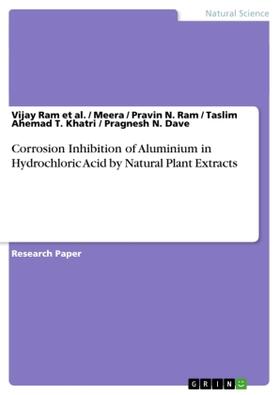 Ram et al. / Ram / Khatri |  Corrosion Inhibition of Aluminium in Hydrochloric Acid by Natural Plant Extracts | Buch |  Sack Fachmedien