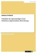 Friedrich |  Volatilität als eigenständiges Asset. Definition, Eigenschaften, Berechnung | eBook | Sack Fachmedien
