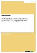 Wendt |  Do Family Firm Mittelstandsanleihen (convertible bonds) perform better? | Buch |  Sack Fachmedien
