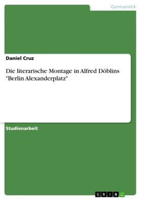 Cruz |  Die literarische Montage in Alfred Döblins "Berlin Alexanderplatz" | Buch |  Sack Fachmedien