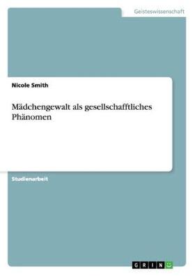 Smith | Mädchengewalt als gesellschafftliches Phänomen | Buch | 978-3-656-74365-1 | www.sack.de