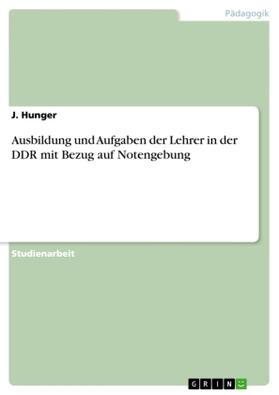 Hunger |  Ausbildung und Aufgaben der Lehrer in der DDR mit Bezug auf Notengebung | Buch |  Sack Fachmedien