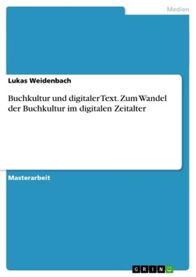Weidenbach |  Buchkultur und digitaler Text. Zum Wandel der Buchkultur im digitalen Zeitalter | Buch |  Sack Fachmedien
