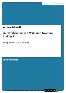 Schmidt |  Wahlverhandlungen, Wahl und Krönung Rudolfs I. | eBook | Sack Fachmedien