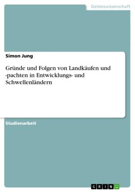 Jung |  Gründe und Folgen von Landkäufen und -pachten in Entwicklungs- und Schwellenländern | Buch |  Sack Fachmedien
