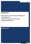 Seidel |  Entwicklung einer Business Intelligence Architektur zur Entscheidungsunterstützung im Qualitätsmanagment | eBook | Sack Fachmedien