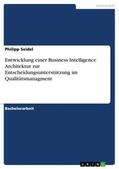 Seidel |  Entwicklung einer Business Intelligence Architektur zur Entscheidungsunterstützung im Qualitätsmanagment | Buch |  Sack Fachmedien