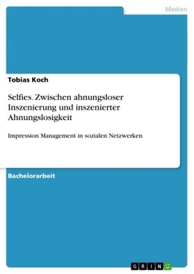 Koch | Selfies. Zwischen ahnungsloser Inszenierung und inszenierter Ahnungslosigkeit | Buch | 978-3-656-76929-3 | sack.de
