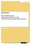 Kunze |  Die Auswirkung eines Multiprojektportfolios auf die Projekt-Priorisierung unter Risikoaspekten | eBook | Sack Fachmedien