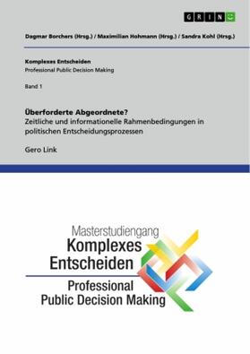 Link / Hohmann / Kohl | Überforderte Abgeordnete? Zeitliche und informationelle Rahmenbedingungen in politischen Entscheidungsprozessen | Buch | 978-3-656-82419-0 | sack.de