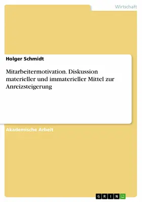 Schmidt |  Mitarbeitermotivation. Diskussion materieller und immaterieller Mittel zur Anreizsteigerung | eBook | Sack Fachmedien