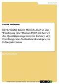 Hofmann |  Der kritische Faktor Mensch. Analyse und Würdigung einer Human-FMEA im Bereich des Qualitätsmanagement im Rahmen der Erstellung eines Maßnahmenkataloges zur Fehlerprävention | eBook | Sack Fachmedien
