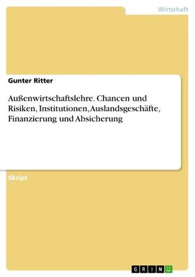 Ritter | Außenwirtschaftslehre. Chancen und Risiken, Institutionen, Auslandsgeschäfte, Finanzierung und Absicherung | E-Book | sack.de