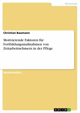 Baumann | Motivierende Faktoren für Fortbildungsmaßnahmen von Zeitarbeitnehmern in der Pflege | E-Book | sack.de