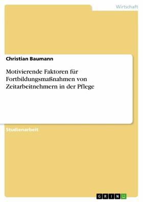 Baumann | Motivierende Faktoren für Fortbildungsmaßnahmen von Zeitarbeitnehmern in der Pflege | E-Book | sack.de