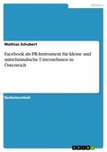 Schubert |  Facebook als PR-Instrument für kleine und mittelständische Unternehmen in Österreich | Buch |  Sack Fachmedien