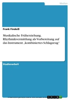 Findeiß |  Musikalische Früherziehung. Rhythmikvermittlung als Vorbereitung auf das Instrument „kombiniertes Schlagzeug“ | eBook | Sack Fachmedien