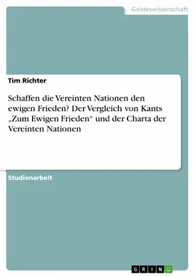 Richter |  Schaffen die Vereinten Nationen den ewigen Frieden? Der Vergleich von Kants „Zum Ewigen Frieden“ und der Charta der Vereinten Nationen | eBook | Sack Fachmedien