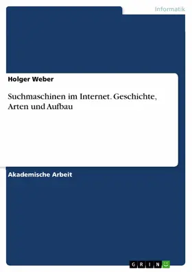 Weber |  Suchmaschinen im Internet. Geschichte, Arten und Aufbau | eBook | Sack Fachmedien